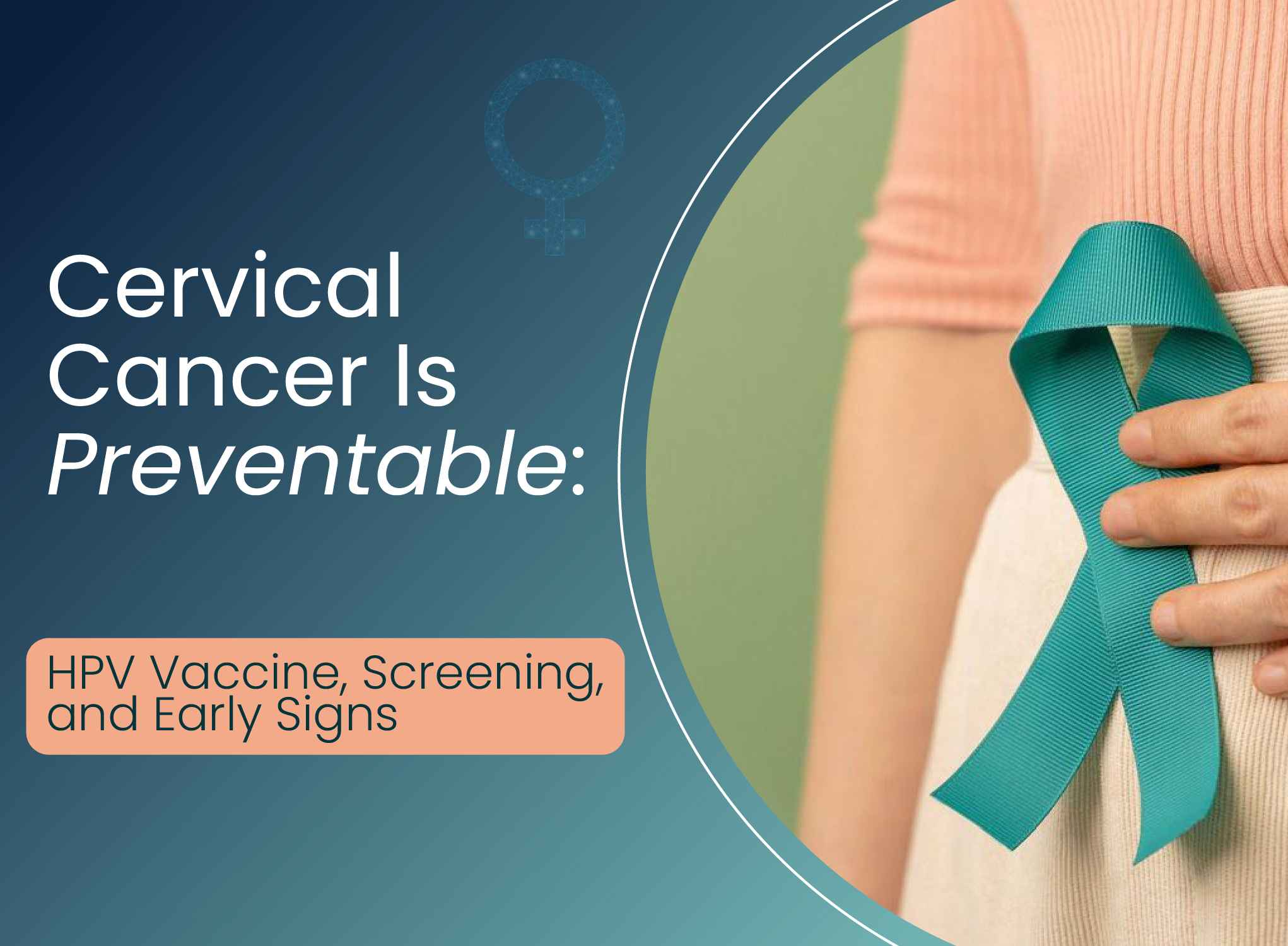 Cervical Cancer Is Preventable: HPV Vaccine, Screening &amp; Early Signs